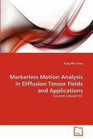 Markerless Motion Analysis in Diffusion Tensor Fields and Applications: Toward natural HCI 3639296397 Book Cover