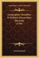 Geographia Moralibus Et Politicis Discursibus Illustrata (1709) 1104753723 Book Cover