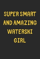 Super Smart And Amazing Waterski Girl: Lined Journal, 120 Pages, 6 x 9, Funny Waterski Gift Idea, Black Matte Finish (Super Smart And Amazing Waterski Girl Journal) 1673185541 Book Cover