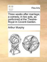 Three Weeks After Marriage: A Comedy 1241534233 Book Cover