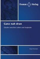Ganz nah dran: Glaube zwischen Leben und Unglaube (German Edition) 6138361296 Book Cover