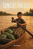 SONS OF THE SILT: Stories of Friendship and Survival from the Mekong Delta B0GY9JGCF5 Book Cover