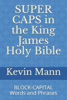 SUPER CAPS in the King James Holy Bible: BLOCK-CAPITAL Words and Phrases 1700683934 Book Cover