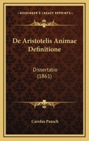 De Aristotelis Animae Definitione: Dissertatio (1861) 1160383685 Book Cover