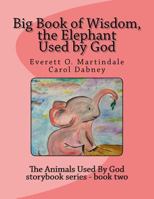 Big Book of Wisdom, the Elephant Used by God 1544877986 Book Cover