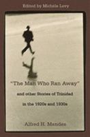 The Man Who Ran Away And Other Stories of Trinidad in the 1920s And 1930s 976640173X Book Cover