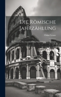 Die römische Jahrzählung: Ein Versuch, ihre geschichtliche Entwicklung zu ermitteln 1022224425 Book Cover