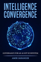 Intelligence Convergance: Governance for an AI-IOT Ecosystem B0F6K2GF6Z Book Cover