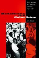 Redefining the Color Line: Black Activism in Little Rock, Arkansas, 1940-1970 (New Perspectives on the History of the South) 0813029236 Book Cover