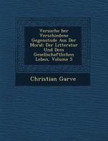 Versuche ber Verschiedene Gegenstnde Aus Der Moral: Der Litteratur Und Dem Gesellschaftlichen Leben, Volume 5 1249629322 Book Cover
