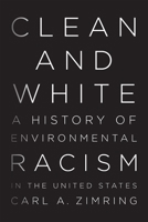 Clean and White: A History of Environmental Racism in the United States 147987437X Book Cover