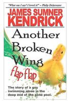 Another Broken Wing: Swimming Alone in the Deep End of the Gene Pool 0615667686 Book Cover