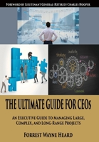 The Ultimate Guide For CEOs: An Executive Guide to Managing Large, Complex, and Long Range Projects 1597557919 Book Cover