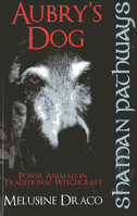 Aubry's Dog: Power Animals In Traditional Witchcraft (Shaman Pathways) 1780997248 Book Cover