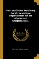 Umstaendlichere Erzaehlung der Merkwuerdigen Begebenheiten aus der Allgemeinen Weltgeschichte... 1012416895 Book Cover