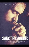 Sanctificagious: The Sanctifying and Courageous Fire of Scripture B08HQ6DXJV Book Cover