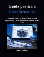 Guida pratica a ProtaStructure: Approccio pratico all'analisi strutturale, alla progettazione e all'integrazione del flusso di lavoro BIM (Italian Edition) B0GZB3V8S6 Book Cover
