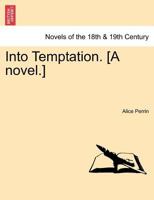 Into Temptation. [A novel.]Vol. II. 1241385165 Book Cover