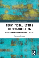 Transitional Justice in Peacebuilding: Actor-Contingent and Malleable Justice 0367637928 Book Cover