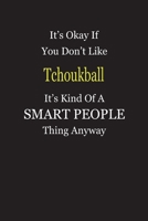 It's Okay If You Don't Like Tchoukball It's Kind Of A Smart People Thing Anyway: Blank Lined Notebook Journal Gift Idea 1697560172 Book Cover