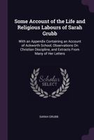 Some Account of the Life and Religious Labours of Sarah Grubb 1377459810 Book Cover