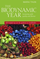 The Biodynamic Year: Increasing Yield, Quality and Flavour: 100 Helpful Tips for the Gardener or Smallholder 1906999147 Book Cover