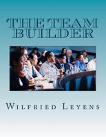The Team Builder: The Best Way to Recruit, Lead and Administrate Different Business Teams, Associated with an Introduction Into Marketing and Business Development 1497344336 Book Cover