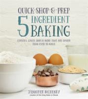 Quick-Shop-&-Prep 5 Ingredient Baking: Cookies, Cakes, Bars & More that are Easier than Ever to Make 1624141544 Book Cover