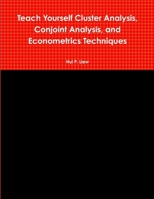 Teach Yourself Cluster Analysis, Conjoint Analysis, and Econometrics Techniques 1304521176 Book Cover