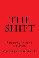 The Shift: Success Is Not a Given 1542324637 Book Cover