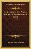 Du Commerce Des Peuples Neutres En Tems de Guerre. Partie 2 2329478062 Book Cover