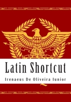 Latin Shortcut: Transfer Your Knowledge from English and Speak Instant Latin! 1495337103 Book Cover