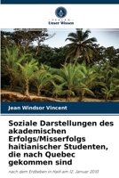 Soziale Darstellungen des akademischen Erfolgs/Misserfolgs haitianischer Studenten, die nach Quebec gekommen sind: nach dem Erdbeben in Haiti am 12. Januar 2010 6204080369 Book Cover