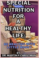 SPECIAL NUTRITION FOR A HEALTHY LIFE:: BE HEALTHY WITH LITTLE MONEY B0CKB9R3HY Book Cover