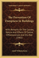 The Prevention Of Dampness In Buildings: With Remarks On The Causes, Nature And Effects Of Saline Efflorescences And Dry-Rot 0548583668 Book Cover