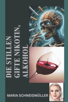 DIE STILLEN GIFTE- NIKOTIN & ALKOHOL (German Edition) B0FMK222PJ Book Cover
