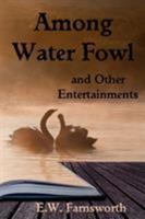 Among Water Fowl: and Other Entertainments 1945967269 Book Cover