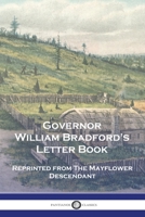 Governor William Bradford's Letter Book: Reprinted from The Mayflower Descendant 1789875552 Book Cover