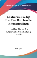 Controvers-Predigt Uber Den Buchhandler Herrn Brockhaus: Und Die Blatter Fur Literarische Unterhaltung (1835) 1160348111 Book Cover