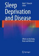 Sleep Deprivation and Disease: Effects on the Body, Brain and Behavior 1461490863 Book Cover
