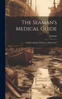 The Seaman's Medical Guide: In Preserving the Health of a Ship's Crew 1022066846 Book Cover