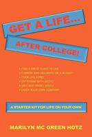 Get a Life... After College!: A Starter Kit for a Life on Your Own 1465340041 Book Cover