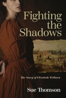 Fighting the shadows: The story of Elizabeth Welborn 0646706101 Book Cover