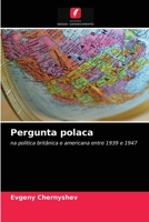 Pergunta polaca: na política britânica e americana entre 1939 e 1947 6203053546 Book Cover