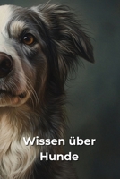 Lustiges und unnützes Wissen über Hunde: Die verrücktesten und unnötigsten Fakten über Hunde (French Edition) B0DQRVF7PL Book Cover