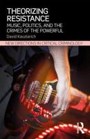 Theorizing Resistance: Music, Politics, and the Crimes of the Powerful 0415540437 Book Cover