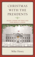 Christmas With the Presidents: Holiday Lessons for Today's Kids from America's Leaders 1475837836 Book Cover