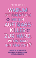 Warum ist eigentlich nie ein Auftragskiller zur Hand, wenn man ihn braucht?: Komische Geschichten, humorvolle Erzählungen, lustige Anekdoten (German Edition) 3759729576 Book Cover