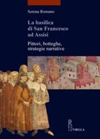 La Basilica Di San Francesco Ad Assisi: Pittori, Botteghe, Strategie Narrative 8883340418 Book Cover