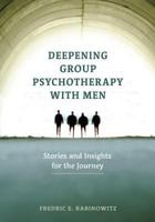 Deepening Group Psychotherapy with Men: Stories and Insights for the Journey 1433829444 Book Cover